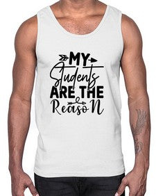My Students are the reason 1113#- teacher- Cotton Tank