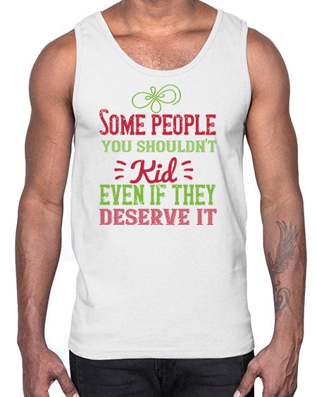 Some people you shouldnt kid even if they deserve it Style 208#- kids- Cotton Tank
