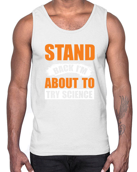 Stand Back I m About To Try Science 32#- general science- Cotton Tank