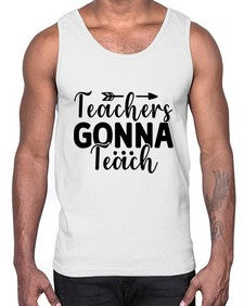 Teachers Gonna Teach 1474#- teacher- Cotton Tank