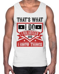 Thats What I Do I Volunteer And I know Things Style 27#- volunteer- Cotton Tank