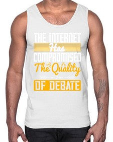 The Internet has compromised the quality of debate 54#- internet- Cotton Tank