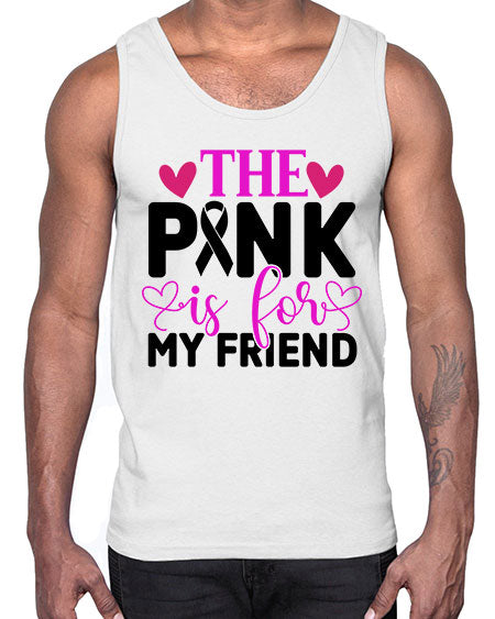 The Pink is for My Friend 3#- breast cancer- Cotton Tank
