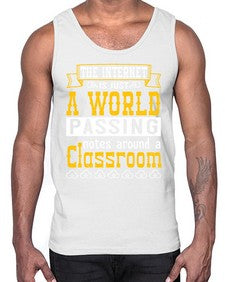 The internet is just a world passing notes around a classroom 50#- internet- Cotton Tank