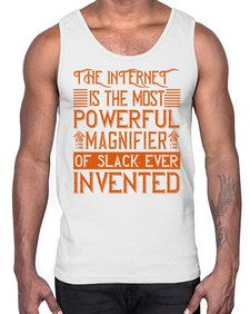 The internet is the most powerful magnifier of slack ever invented 48#- internet- Cotton Tank