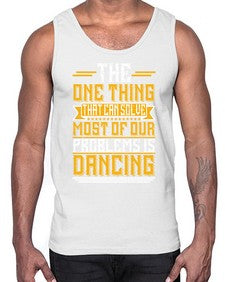 The one thing that can solve most of our problems is dancing 42#- dance2- Cotton Tank