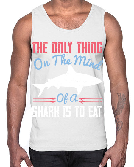 The only thing on the mind of a shark is to eat Style 18#- shark-fish- Cotton Tank