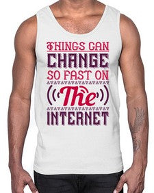 Things can change so fast on the internet 45#- internet- Cotton Tank