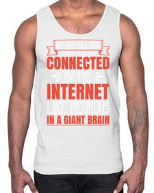 We are all now connected by the internet like neurons in a giant brain 42#- internet- Cotton Tank