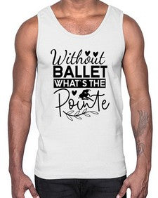 Without ballet whats the pointe 217#- ballet- Cotton Tank