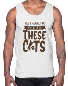 Yes I Really Do Need All These Cats Style 25#- cats- Cotton Tank