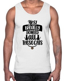 Yes I Really Do Need Style 109#- cats- Cotton Tank