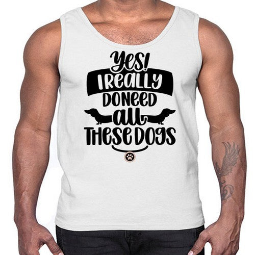 Yes I Really Do Need Style 5#- dogs- Cotton Tank