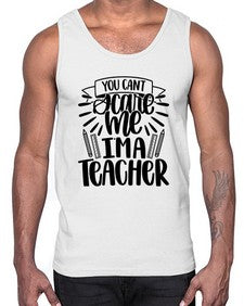 You Cant Scare Me Im Style 1682#- teacher- Cotton Tank