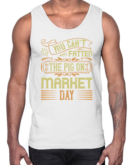 You can’t fatten the pig on market day Style 5#- pig- Cotton Tank