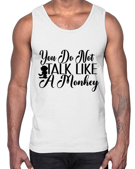 You do not talk like 365#- monkey- Cotton Tank