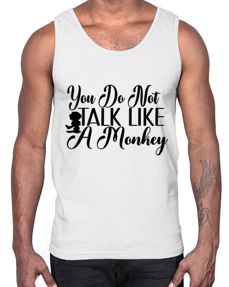 You do not talk like - monkey- Cotton Tank
