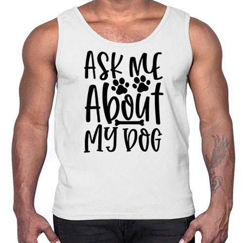 ask me about my dog 46#- dogs- Cotton Tank