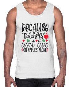 because teachers cant live on apples alone Style 68#- teacher- Cotton Tank
