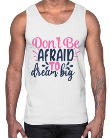 dont be afraid to dream big Style 123#- motivation- Cotton Tank