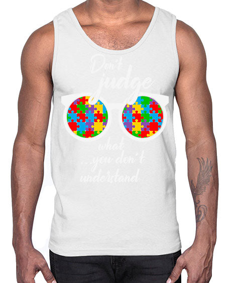 dont judge what you dont 79#- autism- Cotton Tank