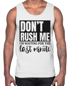 dont rush me Im waiting for the last minute 396#- funny- Cotton Tank
