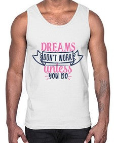dreams dont work unless you do Style 115#- motivation- Cotton Tank
