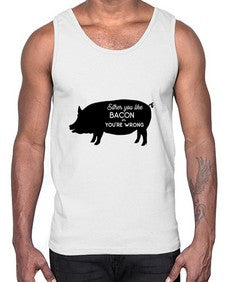 either you like bacon or youre wrong 949#- bacon- Cotton Tank