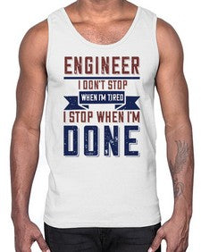 engineer i dont stop when im tired i stop when im done Style 142#- engineer- Cotton Tank