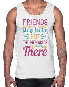 friends may leave but the memories are always there 212#- general school- Cotton Tank
