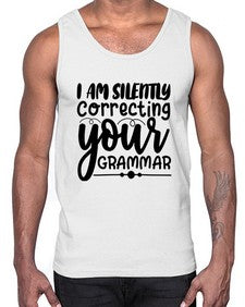 i am silently correcting your grammar 29#- sarcastic- Cotton Tank