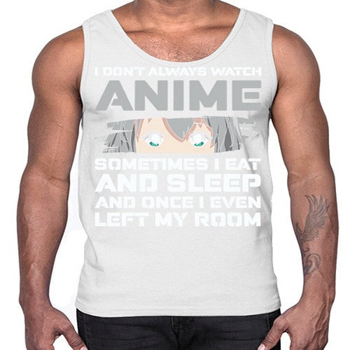 i dont always watch anime sometimes i eat and sleep233#- anime- Cotton Tank