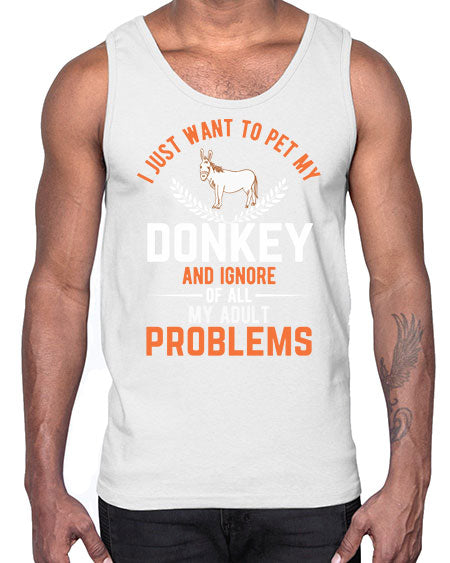 i just want to pet my donkey and ignore of all my adult problems Style 3#- donkey- Cotton Tank