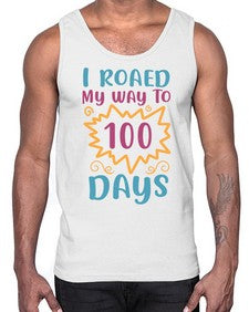 i roaed my way to one hundred days 373#- one hundred days- Cotton Tank