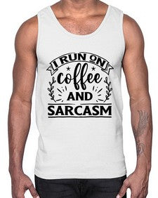 i run on coffee and sarcasm 596#- sarcastic- Cotton Tank