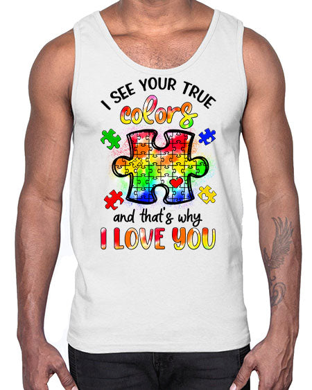 i see your true colors and thats why- autism- Cotton Tank