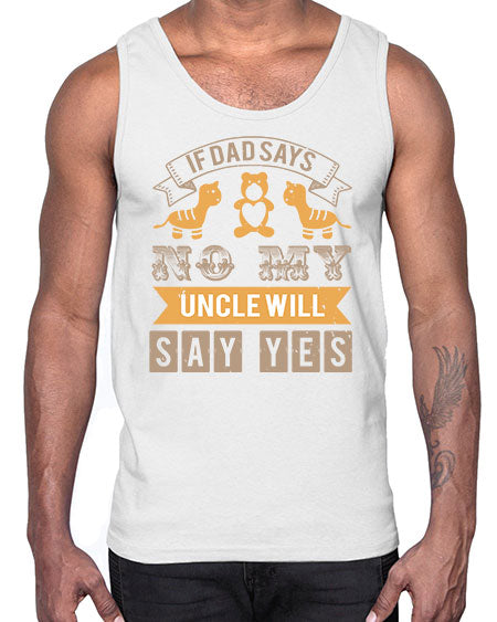 if dad says no my uncle will say yes Style 116#- baby shower- Cotton Tank