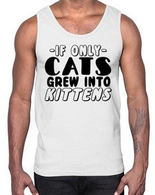 if only cats grew into kittens- cats- Cotton Tank