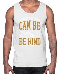 if you can be anythingbe kind 1182#- vegan- Cotton Tank