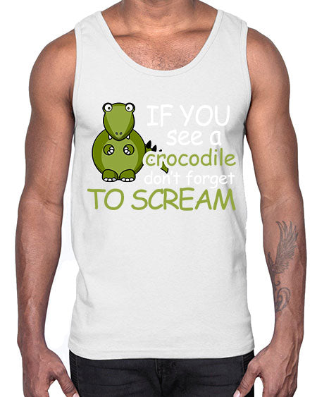 if you see a crocodile dont forget to scream- alligator- Cotton Tank