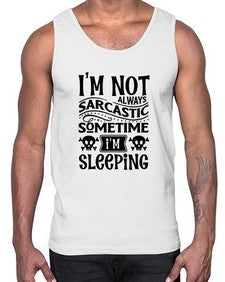 im not always sarcastic sometime im sleeping 643#- graphic- Cotton Tank