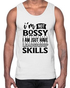 im not bossy i am just have leadership skill 644#- sarcastic- Cotton Tank