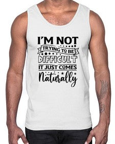 im not tring to be difficult it just comes naturally 647#- sarcastic- Cotton Tank