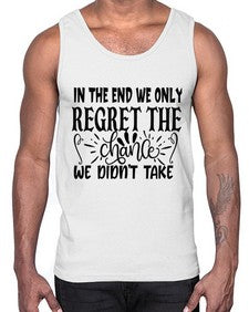 in the end we only regret the chance we didnt take Style 96#- motivation- Cotton Tank
