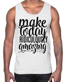 make today ridiculously amazing Style 88#- motivation- Cotton Tank