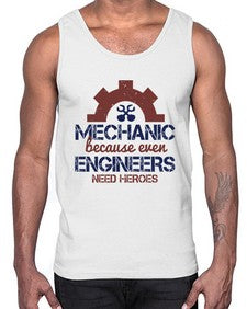 mechanic beacuse ever engineers need heroes Style 283#- engineer- Cotton Tank
