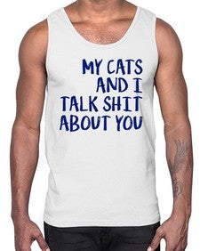 my cats and i talk shit about you- cats- Cotton Tank