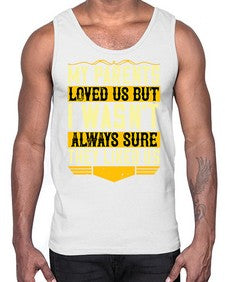 my parents loved us but i wasnt always sure they liked us 474#- parents day- Cotton Tank