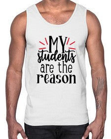 my students are the reason Style 297#- teacher- Cotton Tank