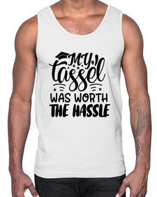 my tassel was worth the hassle 548#- graduation- Cotton Tank
